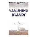 Vanishing Islands: A Story of History's "Invisible People" on Islands in the Chesapeake Bay-How They Lived and Worked and Played