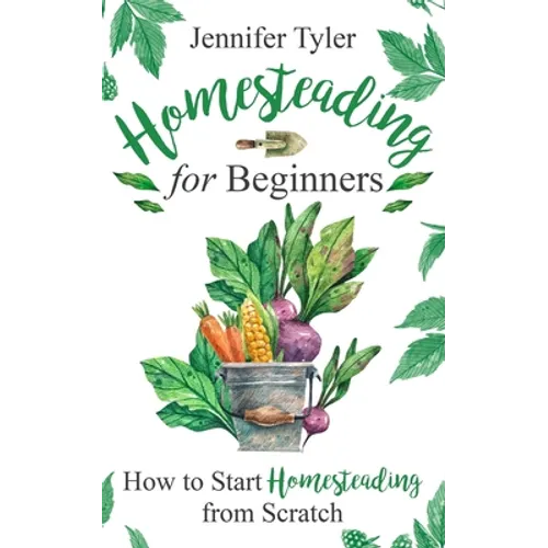 Homesteading for Beginners: How to Start Homesteading From Scratch