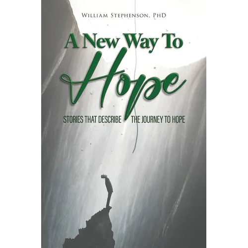 A New Way To Hope: Stories That Describe The Journey To Hope