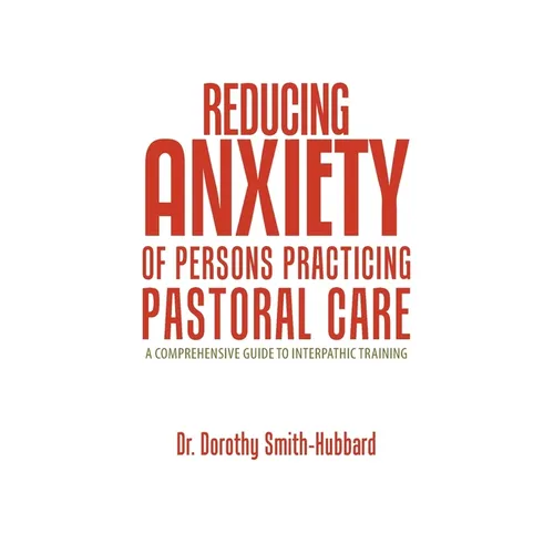 Reducing Anxiety of Persons Practicing Pastoral Care: A Comprehensive Guide to Interpathic Training