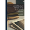 And Madly Teach The Humanist Library