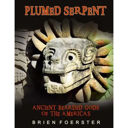 Plumed Serpent: Ancient Bearded Gods Of The Americas