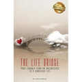 The Life Bridge: Your Journey From An Unconscious To A Conscious Life