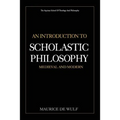 An Introduction to Scholastic Philosophy: Medieval and Modern