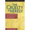 The Cruelty of Heresy: An Affirmation of Christian Orthodoxy