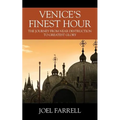 Venice's Finest Hour: The Journey from Near Destruction to Greatest Glory