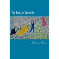 The Way Life Should Be: Essays About People Who Live Their Dreams