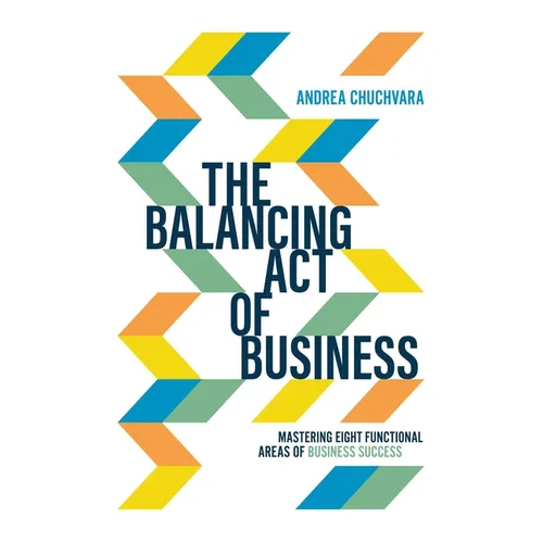 The Balancing Act of Business: Mastering Eight Functional Areas of Business Success