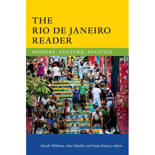 The Rio de Janeiro Reader: History, Culture, Politics