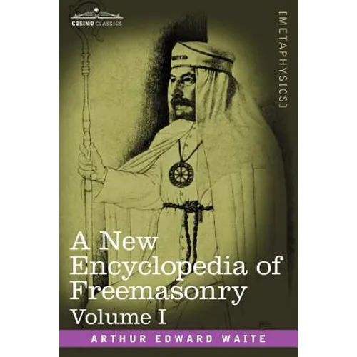 A New Encyclopedia of Freemasonry, Volume I