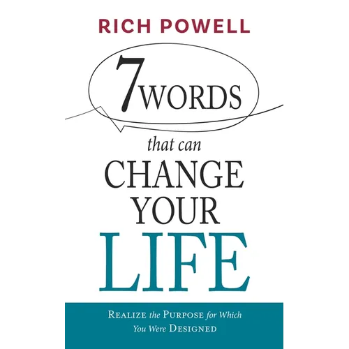 7 WORDS that can CHANGE YOUR LIFE: Realize the Purpose for Which You Were Designed