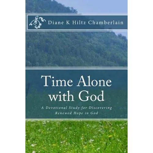 Time Alone with God: A Devotional Study for Discovering Renewed Hope in God