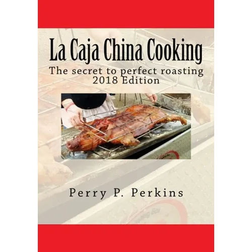 La Caja China Cooking: The secret to perfect roasting