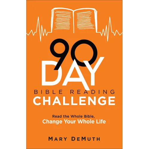 90-Day Bible Reading Challenge: Read the Whole Bible, Change Your Whole Life