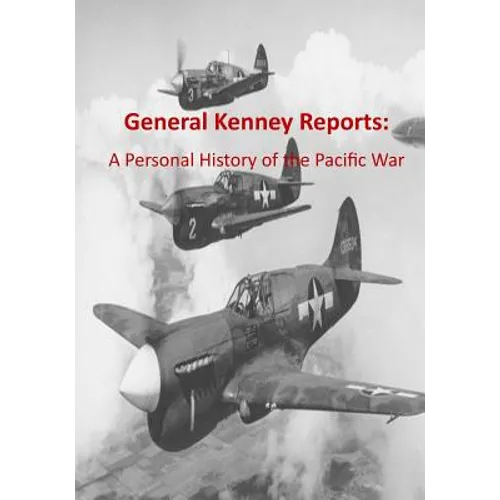 General Kenney Reports: A Personal History of the Pacific War