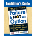 Facilitator′s Guide to Failure Is Not an Option(r): 6 Principles for Making Student Success the Only Option