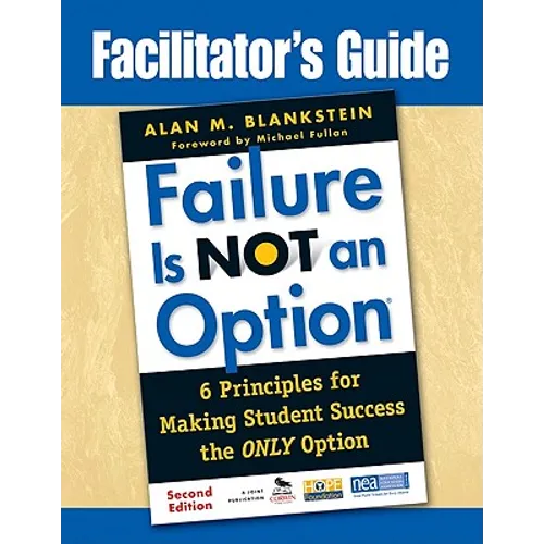 Facilitator′s Guide to Failure Is Not an Option(r): 6 Principles for Making Student Success the Only Option