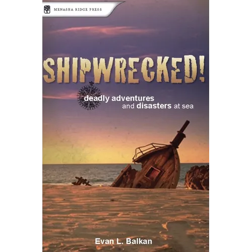 Shipwrecked!: Deadly Adventures and Disasters at Sea