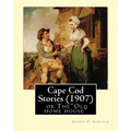 Cape Cod Stories (1907), By: Joseph C. Lincoln (illustrated)Original Version: Cape Cod Stories or The"Old home house"
