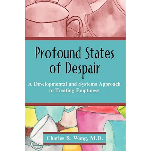 Profound States of Despair: A Developmental and Systems Approach to Treating Emptiness