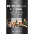 The Depolarizing of America: A Guidebook for Social Healing