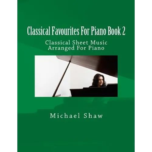 Classical Favourites For Piano Book 2: Classical Sheet Music Arranged For Piano