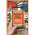 Augmented Reality at School. Practical Guide for Educators: You will learn how to apply Augmented Reality applications for K-12 from educators around