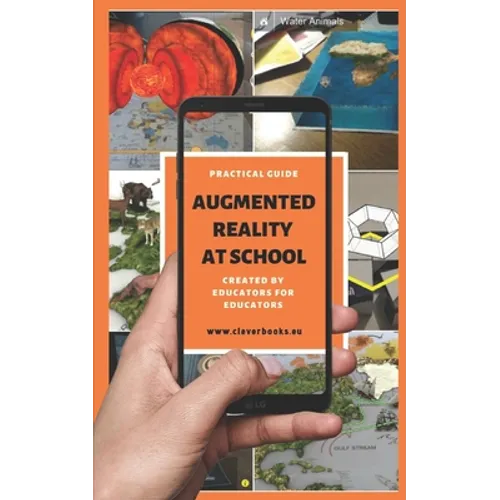 Augmented Reality at School. Practical Guide for Educators: You will learn how to apply Augmented Reality applications for K-12 from educators around