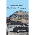 Invention of the First-Century Synagogue
