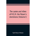 The castes and tribes of H.E.H. the Nizam's dominions (Volume I)