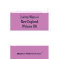 Indian wars of New England (Volume III)
