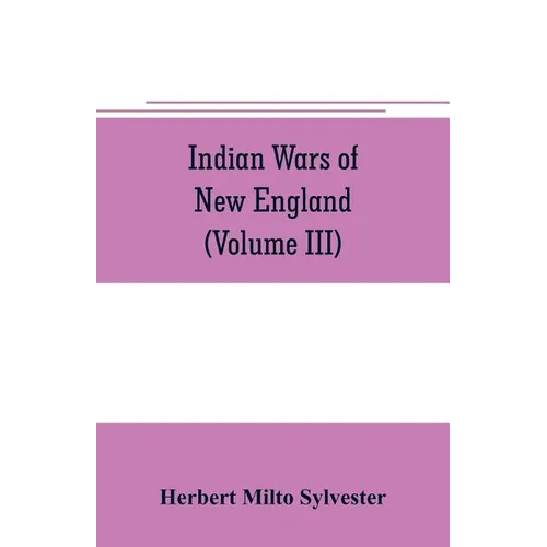 Indian wars of New England (Volume III)