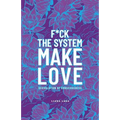 F*Ck the System, Make Love: (R)Evolution of Consciousness.