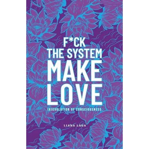 F*Ck the System, Make Love: (R)Evolution of Consciousness.