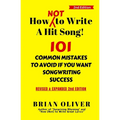 How [Not] To Write A Hit Song!: 101 Common Mistakes to Avoid If You Want Songwriting Success