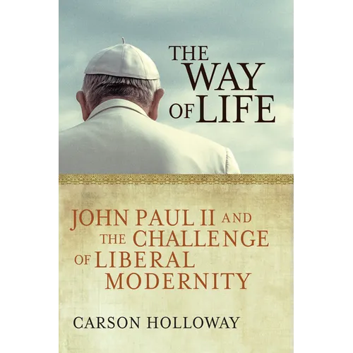The Way of Life: John Paul II and the Challenge of Liberal Modernity