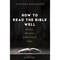 How to Read the Bible Well: What It Is, What It Isn't, and How to Love It (Again)