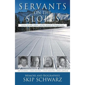 Servants on the Slopes: Stories of Faith, Failure, and the Miracle of Changed Lives