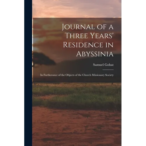Journal of a Three Years' Residence in Abyssinia: In Furtherance of the Objects of the Church Missionary Society