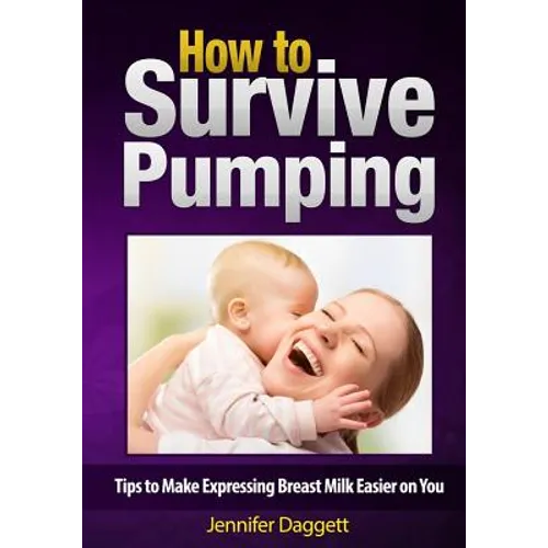How to Survive Pumping: Tips to Make Expressing Breast Milk Easier on You