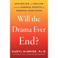 Will the Drama Ever End?: Untangling and Healing from the Harmful Effects of Parental Narcissism