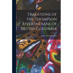 Traditions of the Thompson River Indians of British Columbia