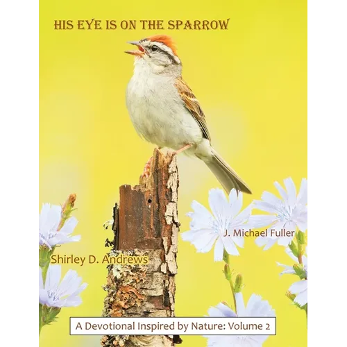HIS Eye is on the Sparrow: A Devotional Inspired by Nature: Volume 2