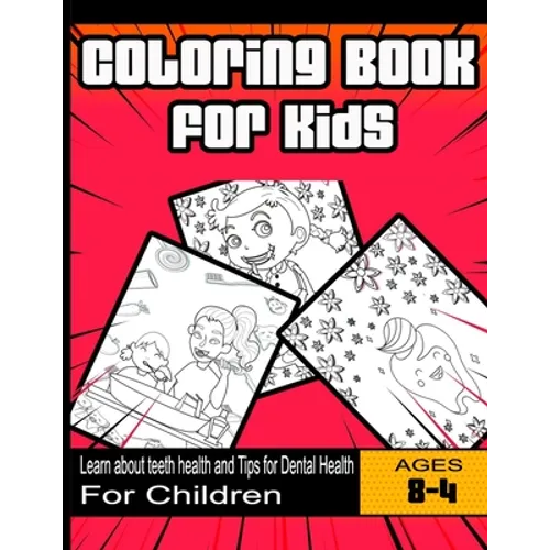 Coloring Book for Kids: Learn about teeth health and Tips for Dental Health: For Children Ages 4-8 years