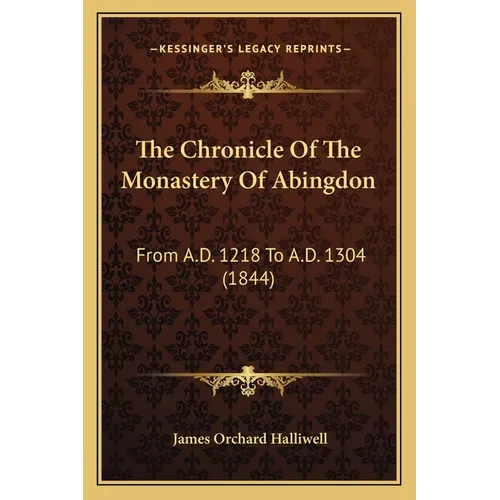 The Chronicle Of The Monastery Of Abingdon: From A.D. 1218 To A.D. 1304 (1844)
