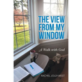 The View from My Window: A Walk with God