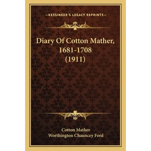 Diary Of Cotton Mather, 1681-1708 (1911)