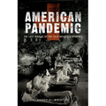 American Pandemic: The Lost Worlds of the 1918 Influenza Epidemic