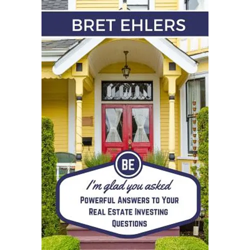 I'm Glad You Asked: Powerful Answers to your Real Estate Investing Questions