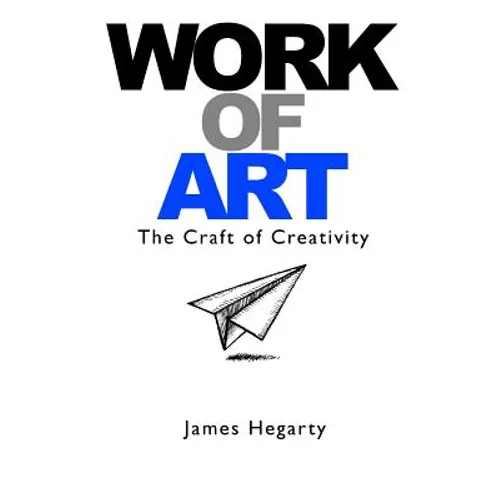 Work Of Art: The Craft of Creativity